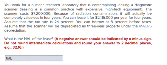 You work for a nuclear research laboratory that is contemplating leasing a diagnostic scanner (leasing is a common practice w