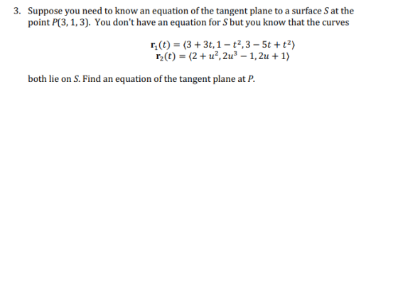 3. Suppose you need to know an equation of the tangent plane to a surface S at the point P(3, 1,3). You dont have an equatio