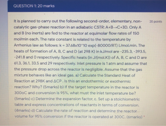 QUESTION 1: 20 marks 20 points It is planned to carry out the following second-order, elementary, non- catalytic gas-phase re