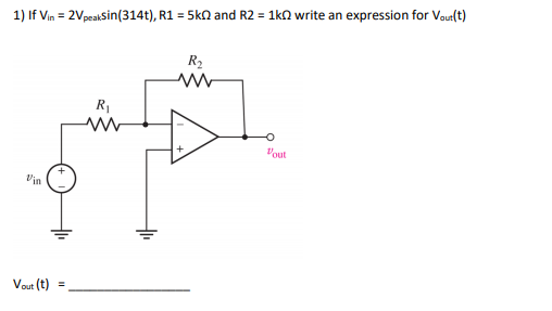 1) If Vin-2Vpeaksin(314t), R1-5kΩ and R2-1kΩ write an expression for Vout(t) R2 Pout Vin