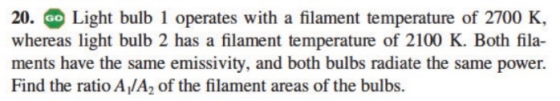 20. GO Light bulb 1 operates with a filament temperature of 2700 K whereas light bulb 2 has a filament temperature of 2100 K.