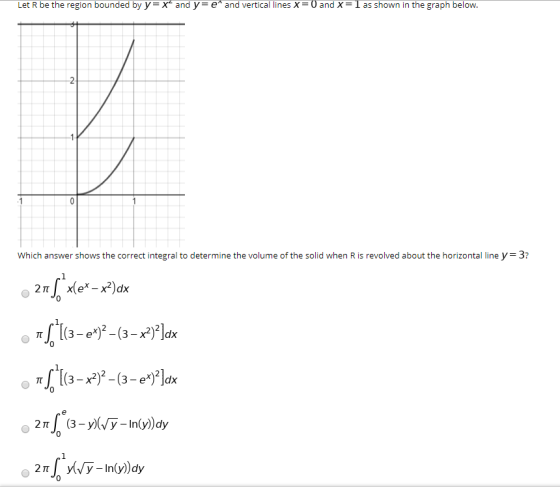 Let R be the region bounded by y=x and y=e and vertical lines X= 0 and X=l as shown in the graph below. Which answer shows