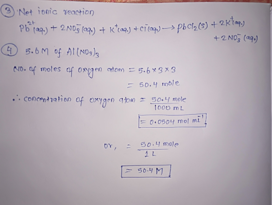 ☺ Net ionic reaction Pb 109.) + 2N05 (296) + ktcaq.3 + ci(29.) -> pbcla(s) + 2K109) +2 N03 (290) 6 5.6m of AI (NO3)3 No. of m