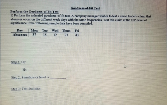 Goodness of Fit Test Perform the Goodness-of-Fit Test 1) Perform the indicated goodness-of-fit test. A company manager wishes
