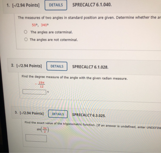 1. [-12.94 Points) DETAILS SPRECALC7 6.1.040. The measures of two angles in standard position are given. Determine whether th