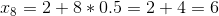 x_{8}=2+8*0.5=2+4=6