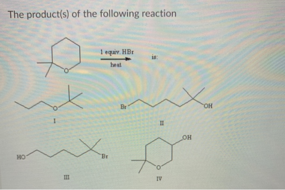 The product(s) of the following reaction 1 equiv. HBr heat OH ОН HC