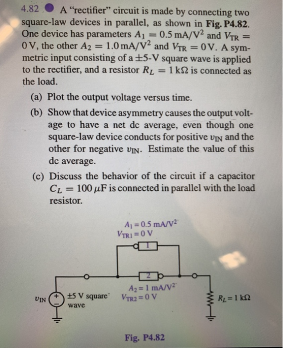 4.82 A rectifier circuit is made by connecting two square-law devices in parallel, as shown in Fig. P4.82. One device has pa
