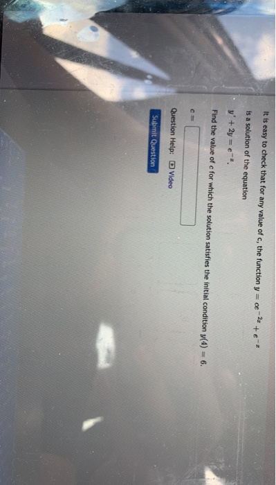 +e- It is easy to check that for any value of c, the function y = = ce-2 + is a solution of the equation y + 2y = e. Find th