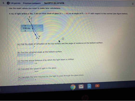 3. + 1/6 points Previous Answers SerCP11 22.3.P.018. Use the exact values you enter to make later calculations A ray of light