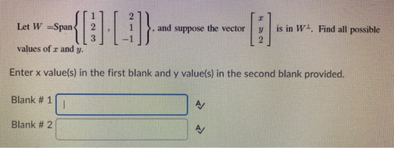 ww-{) [:]}------ Let W =Span 2 1. and suppose the vectory is in W . Find all possible values of r and y. Enter x value(s) in