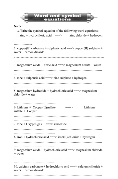 Word and symbol equations A. Write the symbol equation of the following word equations: .zinc +hydrochloric acid zinc chlorid