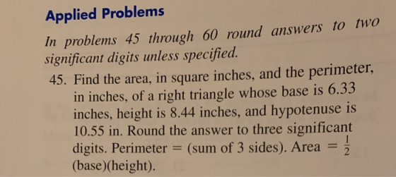 Applied Problems In problems 45 through 60 round answers to two significant digits unless specified. 45. Find the area, in sq
