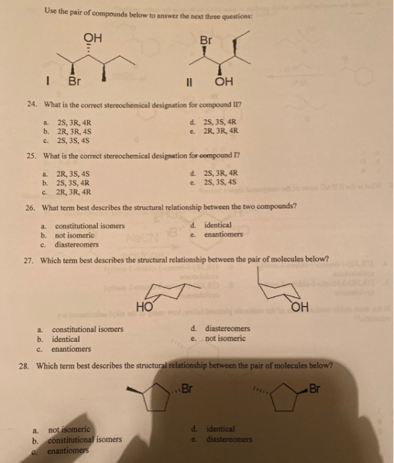 Use the pair of compounds below to answer the next three questions: OH Br TBr LOH 24. What is the correct stereochemical desi