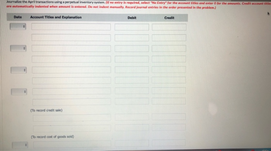 Journalize the April transactions using a perpetual Inventory system. (if no entry is required, select No Entry for the acco