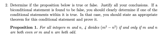 2. Determine if the proposition below is true or false. Justify all your conclusions. If a biconditional statement is found t