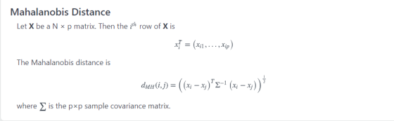 Mahalanobis Distance Let X be a N * p matrix. Then the ith row of X is x} = (Xi1 , . . . , Xip) The Mahalanobis distance is d