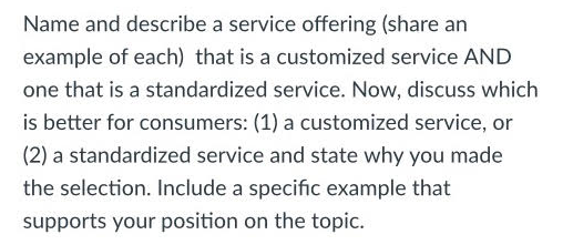 Name and describe a service offering (share an example of each) that is a customized service AND one that is a standardized s