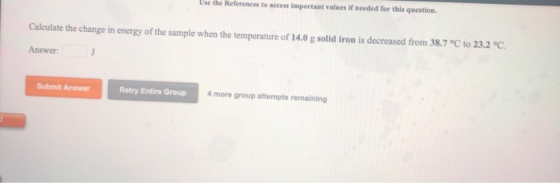 Use the References to access important values if needed for this question Calculate the change in energy of the sample when t