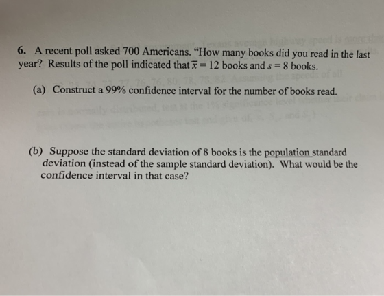 6. A recent poll asked 700 Americans. “How many books did you read in the last year? Results of the poll indicated that t= 12