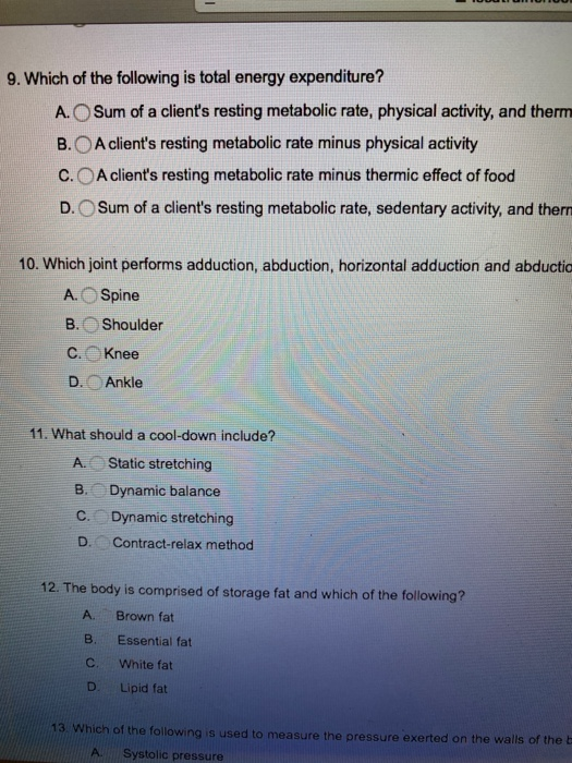 9. Which of the following is total energy expenditure? A. Sum of a clients resting metabolic rate, physical activity, and th