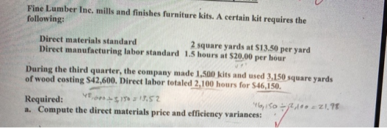 Fine Lumber Inc. mills and finishes furniture kits. A certain kit requires the following: Direct materials standard 2 square