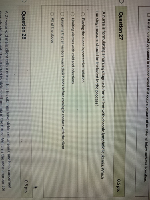 It is stimulated by trauma to a blood vessel that occurs because of an external injury such as a laceration. Question 27 0.5