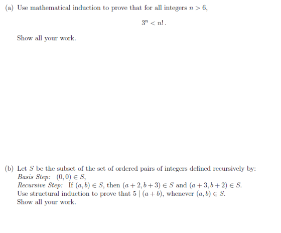 (a) Use mathematical induction to prove that for all integers n > 6, 3 <n! Show all your work. (b) Let S be the subset of th
