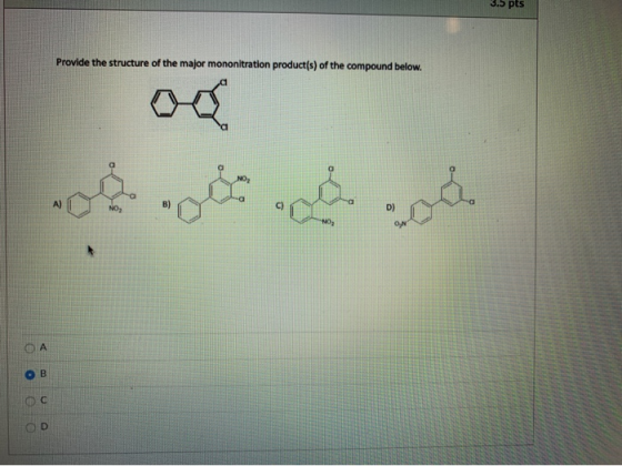 3.5 pts Provide the structure of the major mononitration product(s) of the compound below. O OD