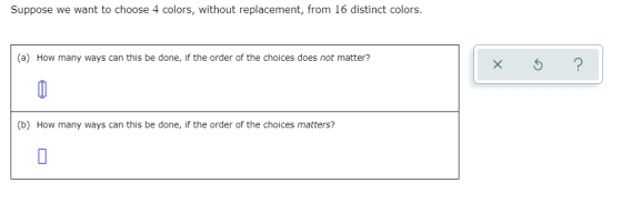 Suppose we want to choose 4 colors, without replacement, from 16 distinct colors. (a) How many ways can this be done, if the