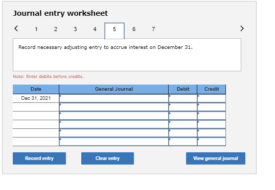 Journal entry worksheet < 1 2 3 6 Record necessary adjusting entry to accrue interest on December 31. Note: Enter debits befo