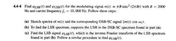 4.4-4 Find LSR (t) and USB (1) for the modulating signal m(t) = 7B sinc (27 BI) with B = 2000 Hz and carrier frequency fe = 1
