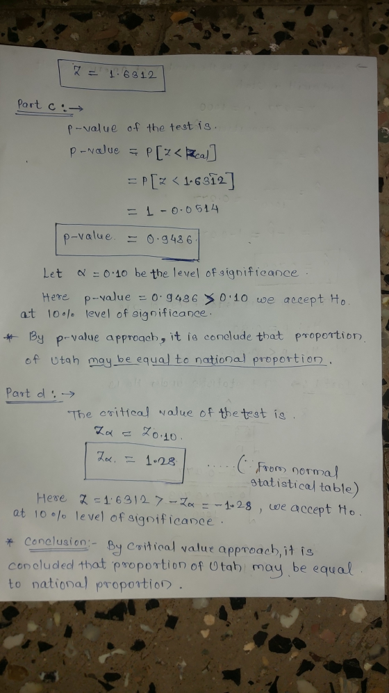 7 = 1.6812 part co p-value of the test is. P-value = P[z<p cal] =P[< < 1-6312] = 1 -0.0514 p-value = 0.9486 Let Q = 0.10 be t