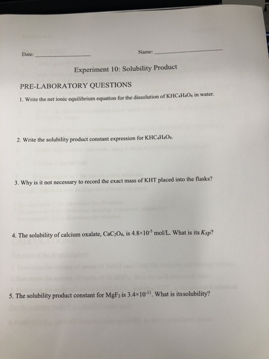 Date: Name: Experiment 10: Solubility Product PRE-LABORATORY QUESTIONS 1. Write the net ionic equilibrium equation for the di