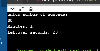 L UULEPI ILI LOILOVE enter number of seconds: 80 Minutes: 1 Leftover seconds: 20 ... Program finished with exit code A