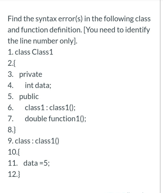 Find the syntax error(s) in the following class and function definition. [You need to identify the line number only). 1. clas