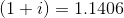 (1+i) = 1.1406