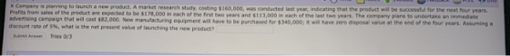X Company is planning to launch a new product. A market research study, costing $160,000, was conducted last yea, indicating