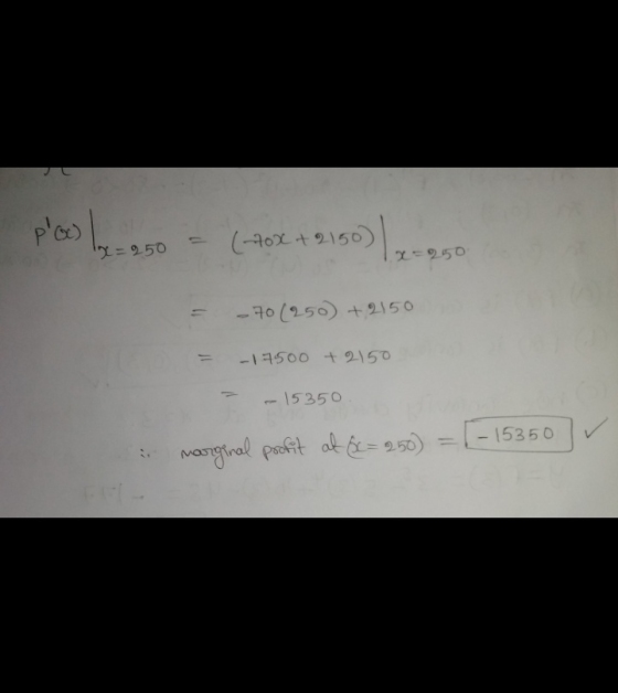 plas 1₂. 250 - (-10x + 2150) | x = 250 = -70(250) +2150 - 17500 +2150 - 15350 marginal profit at &x=250) = [-15350] ✓