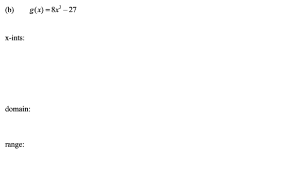 (b) g(x)=8x” – 27 x-ints: domain: range: