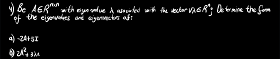 4) Be AERn with eisen value o asociated with the vector veh; De termine the form Pof the eigenvalues and eigenvectors of: a)