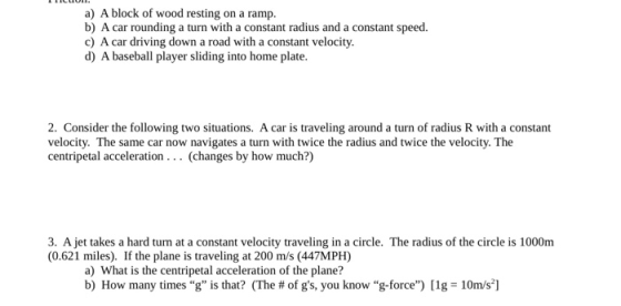 a) A block of wood resting on a ramp. b) A car rounding a turn with a constant radius and a constant speed. c) A car driving