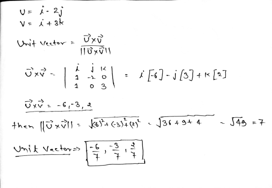 U= i. 2; v= i + 3% Unit vector Oxu Nüxūs ü XW - j k 1 i [6]- j [3] + [2] 1 3 ūxř. -6,-3, then lluxull (63²+ (-3) & (23² 136+9