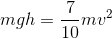 mgh=\frac {7}{10}mv^2