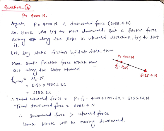Question P: 4000 N. Again P= 4000 N c downward force (6065.4 N) So, block will try to move downward. But a friction force act