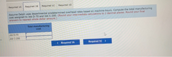 Required 1B Required 1c Required 1A Required 10 Assume Delph uses departmental predetermined overhead rates based on machine