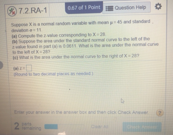 0.67 of 1 Point Question Help (2) 7.2 RA-1 Suppose X is a normal random variable with mean j = 45 and standard deviation o= 1