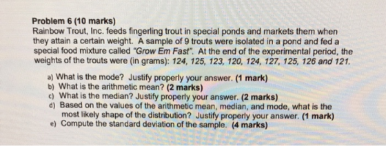Problem 6 (10 marks) Rainbow Trout, Inc. feeds fingerling trout in special ponds and markets them when they attain a certain
