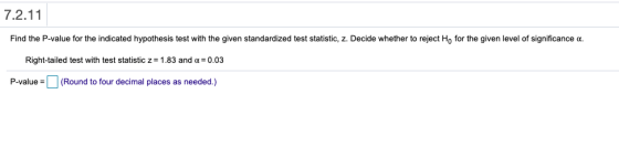 7.2.11 Find the P-value for the indicated hypothesis test with the given standardized test statistic, z. Decide whether to re