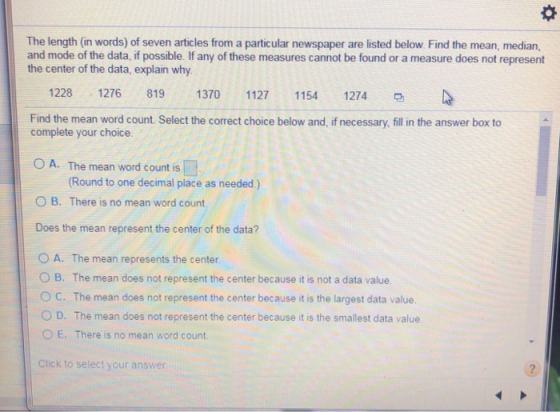 The length (in words) of seven articles from a particular newspaper are listed below. Find the mean, median, and mode of the